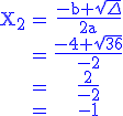 3$\rm \blue \begin{tabular}X_2&=&\frac{-b+\sqrt{\Delta}}{2a}\\&=&\frac{-4+\sqrt{36}}{-2}\\&=&\frac{2}{-2}\\&=&-1\end{tabular}